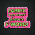 Fabric is my favorite F-Word