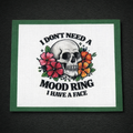 I Don’t Need A Mood Ring I Have A Face Panel