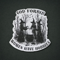 God Forbid Women Have Hobbies Patch