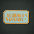 My Energy Is Expensive Embroidered Patch