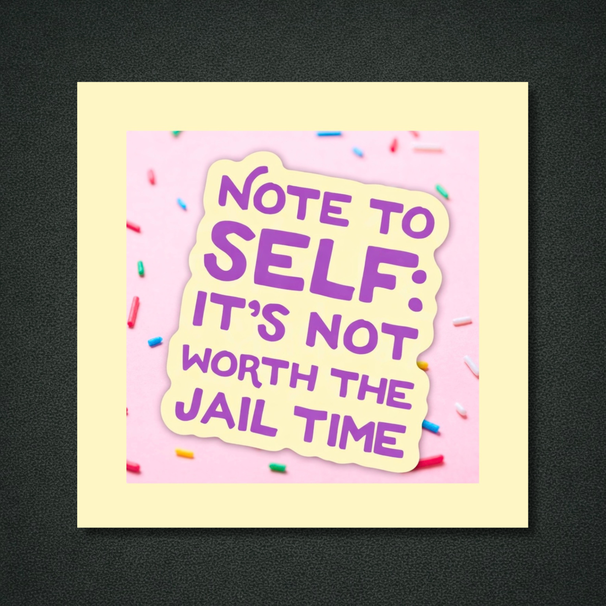Note To Self It’s Not Worth The Jail Time Panel