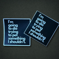 I’m going to die trying to pet something I shouldn’t sticker