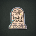 Holographic Here lies my need to please people sticker