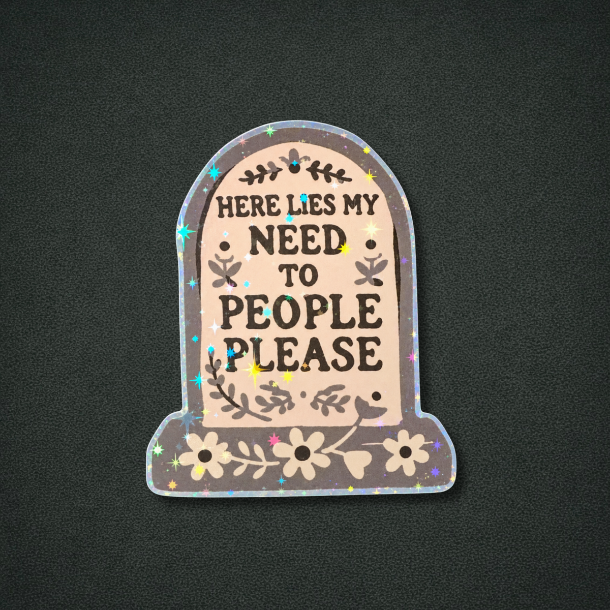 Holographic Here lies my need to please people sticker